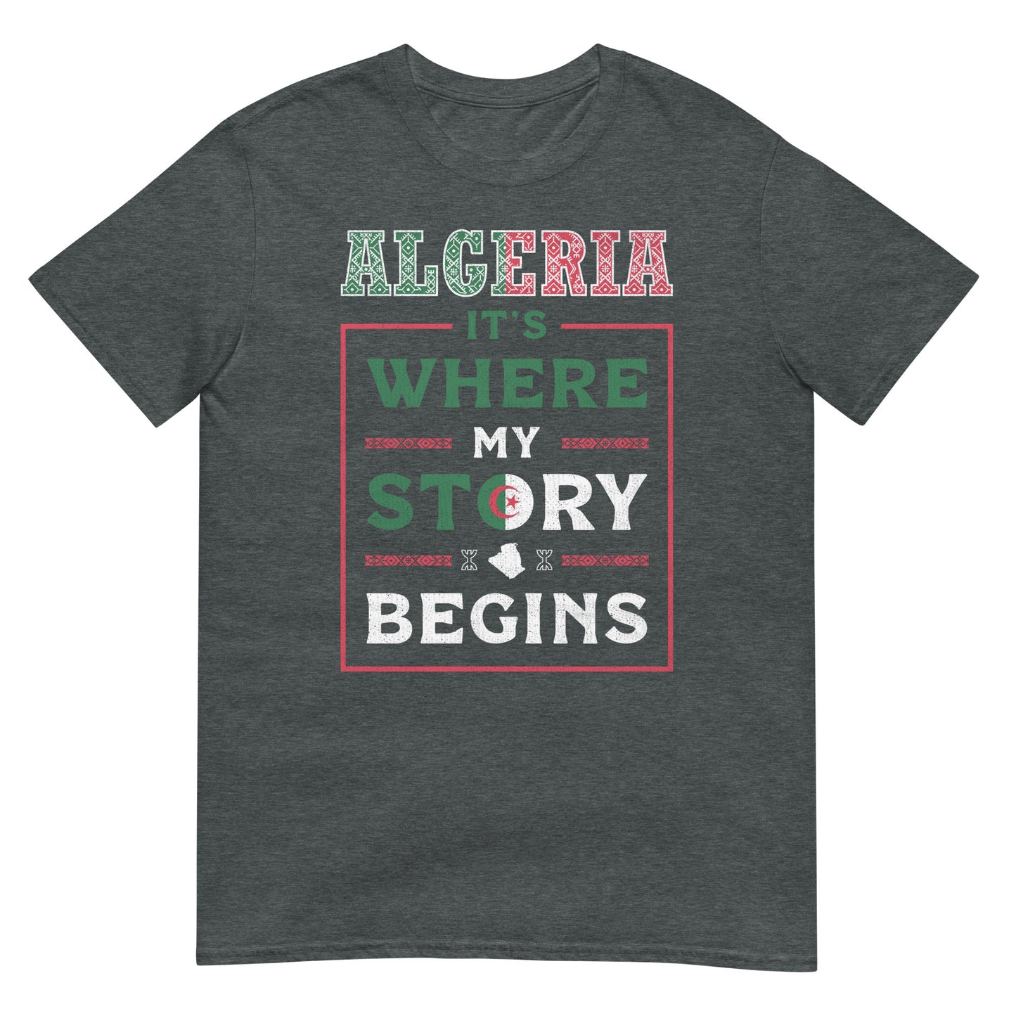 Algeria. It's Where My Story Begins - Unisex T-shirt