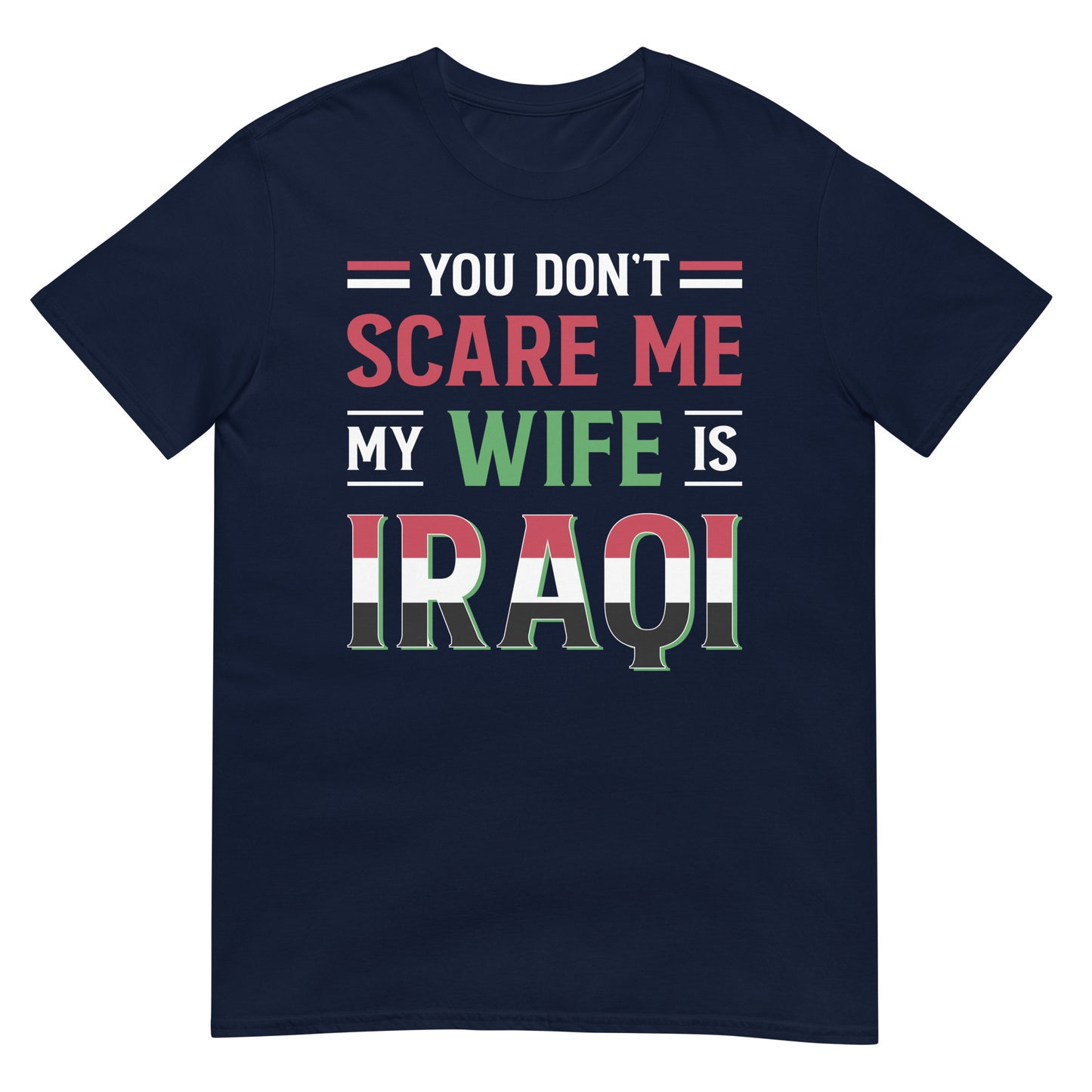 You Don't Scare Me my Wife is Iraqi - English Unisex T-shirt