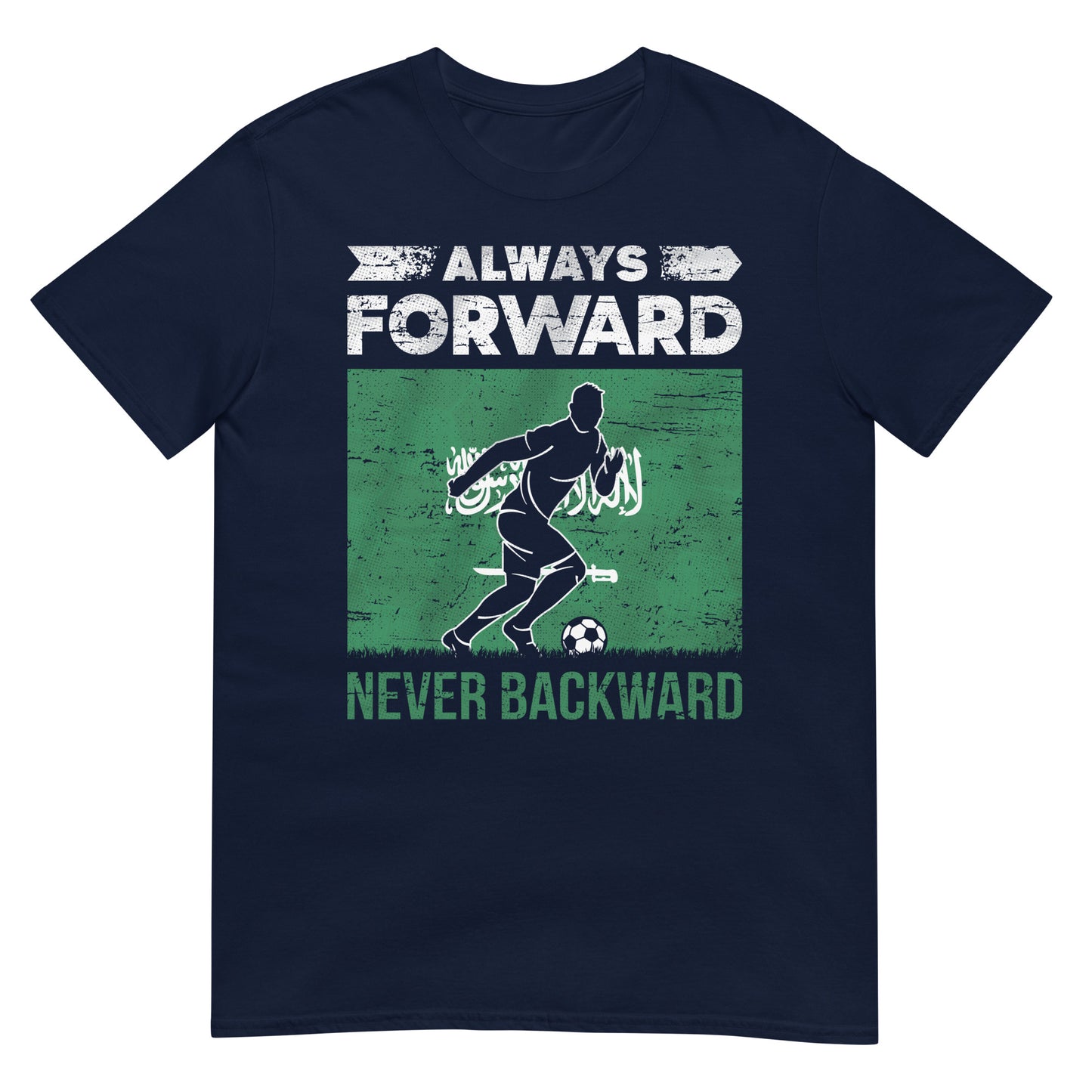 Always Forward Never Backward - Saudi Arabia Soccer & Flag Unisex T-shirt