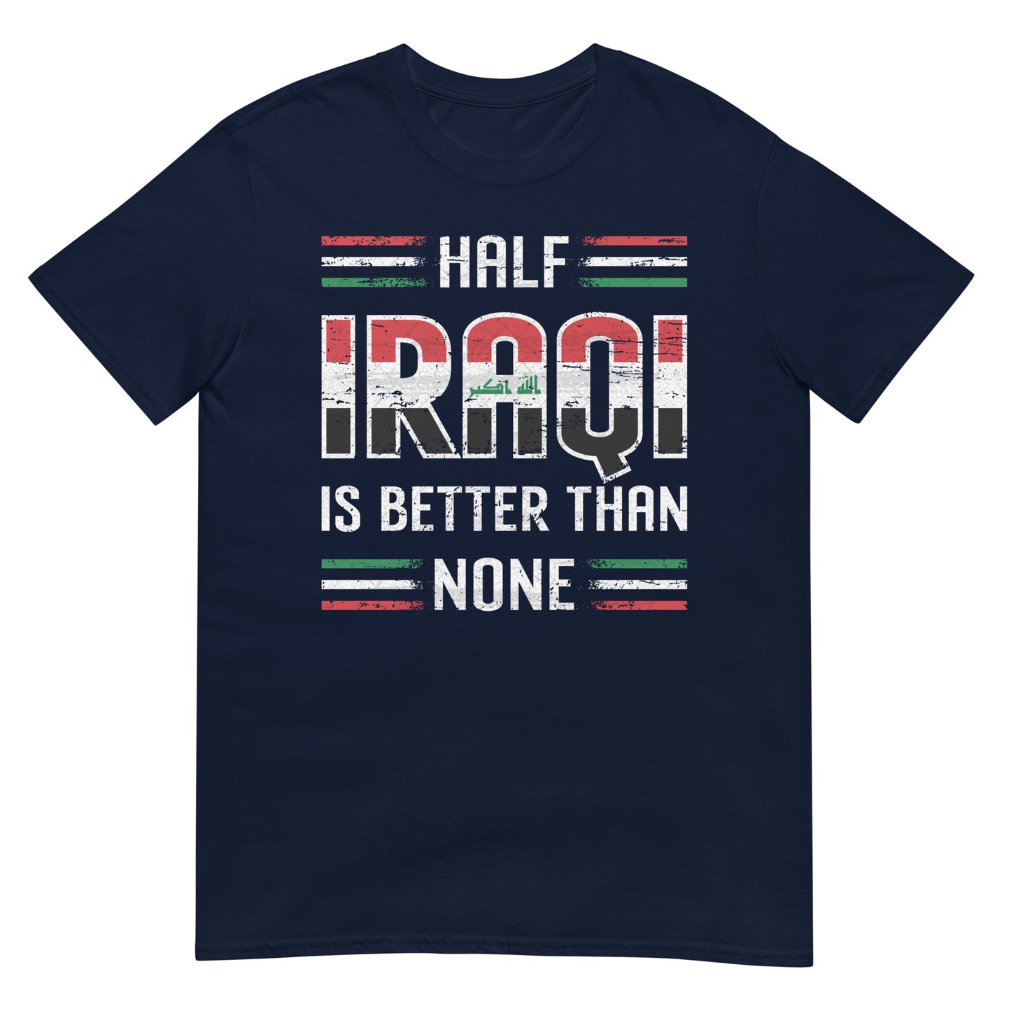 Half Iraqi Is Better Than None - Unisex T-shirt