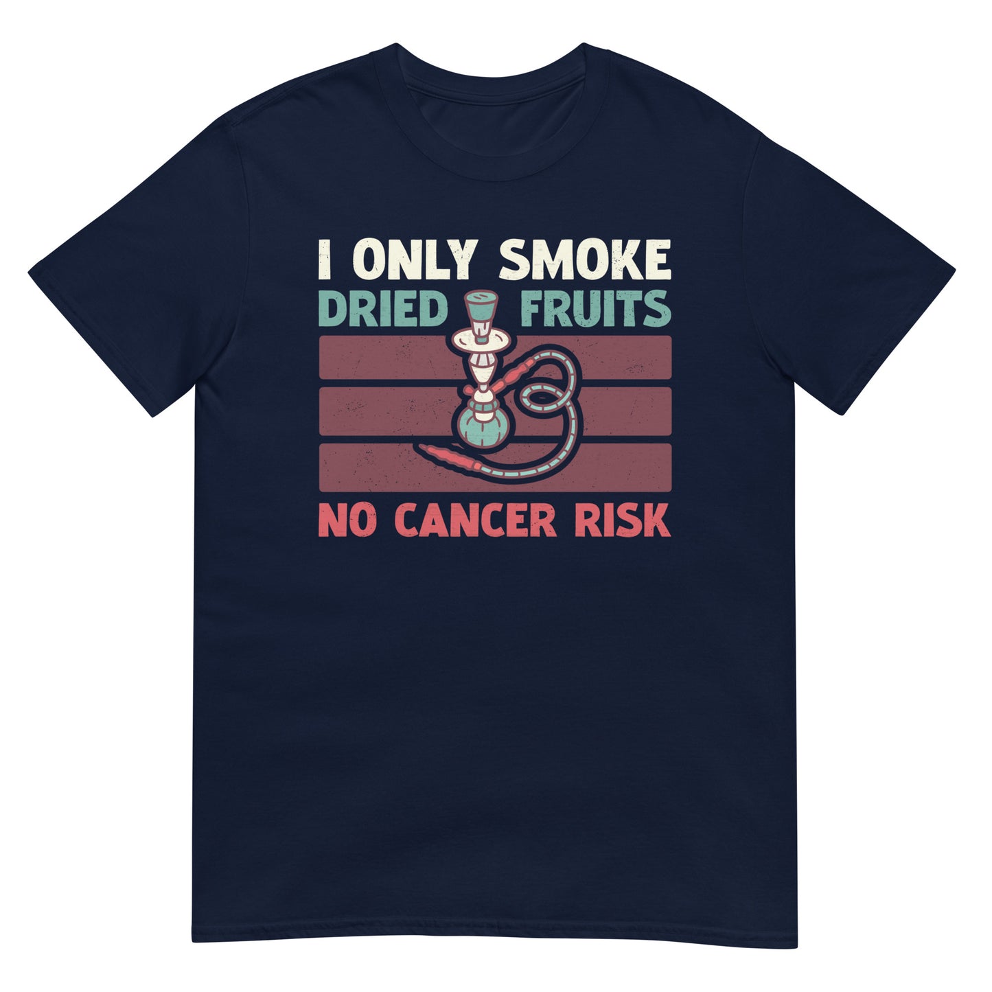 I Only Smoke Dried Fruits No Cancer Risk - Hookah Lover Unisex T-shirt