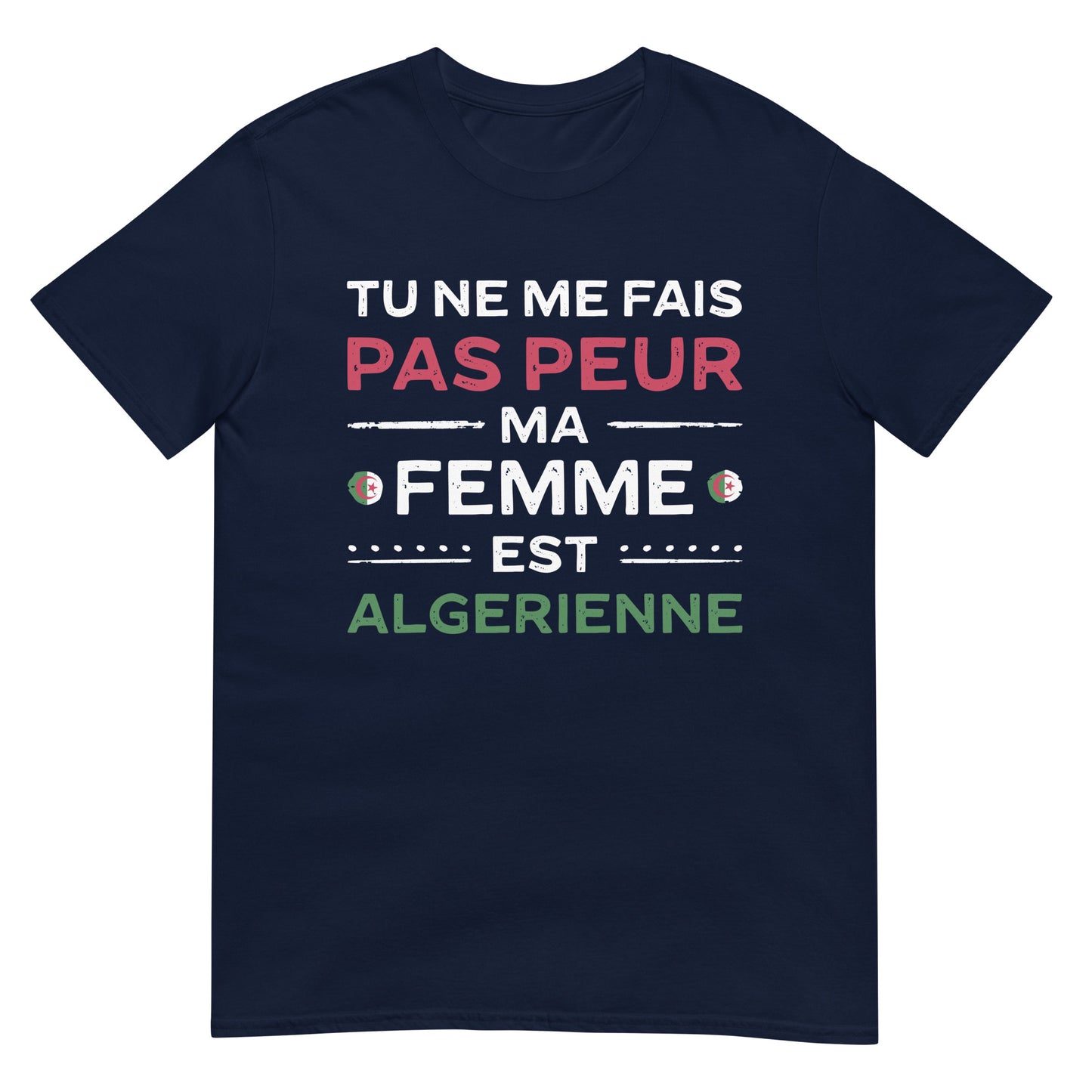 Tu ne me fais pas peur, ma femme est algérienne - T-shirt unisexe français