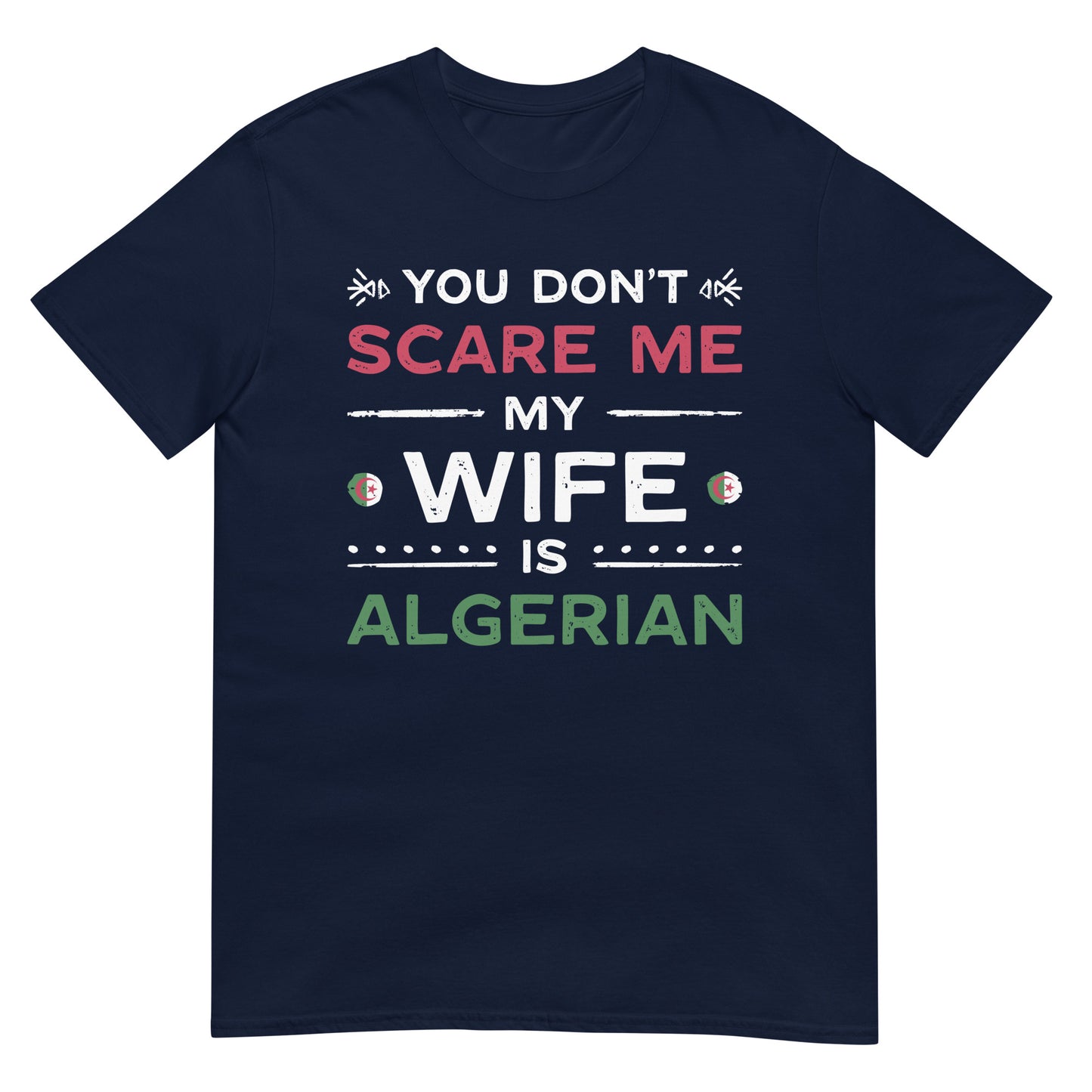 You Don't Scare Me my Wife is Algerian - English Unisex  T-shirt