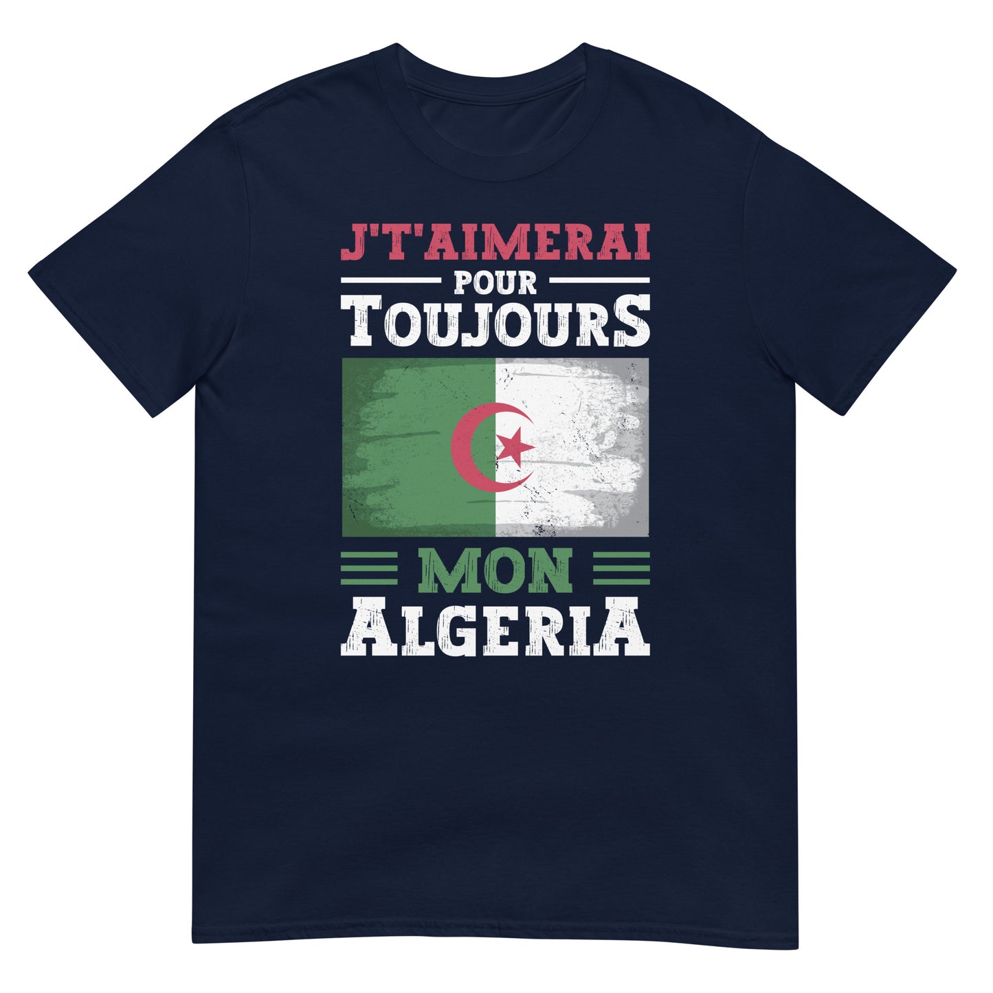 J't'aimerai Pour Toujours Mon Algeria - Unisex T-shirt