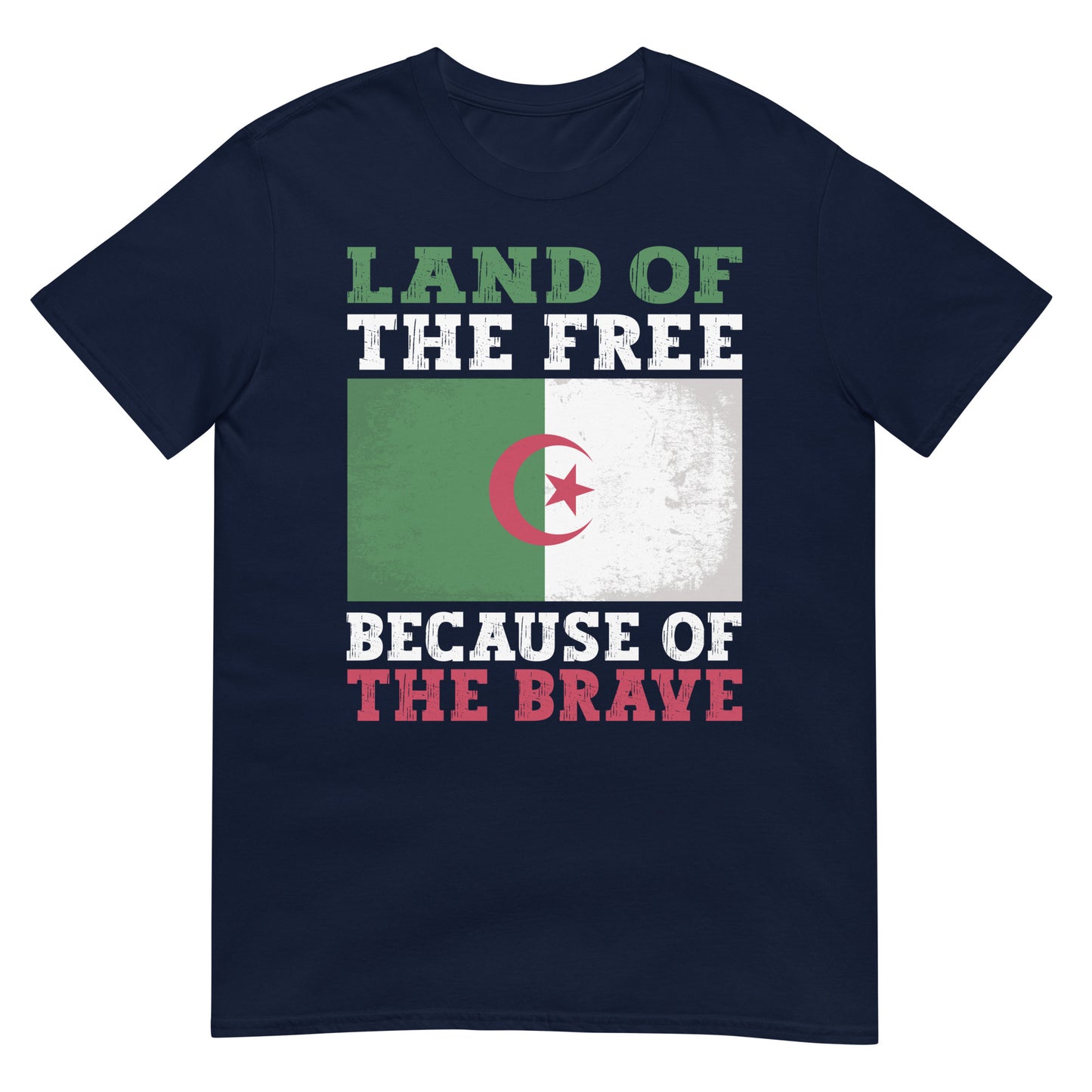 Land of the Free Because of the Brave - Algeria Unisex T-shirt