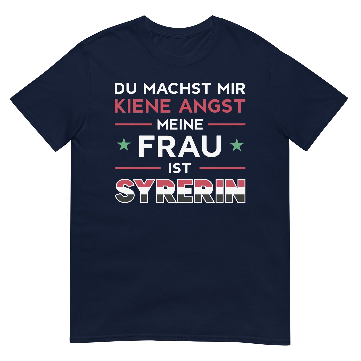 Du machst mir keine Angst, meine Frau ist Syrerin – deutsches Unisex-T-Shirt