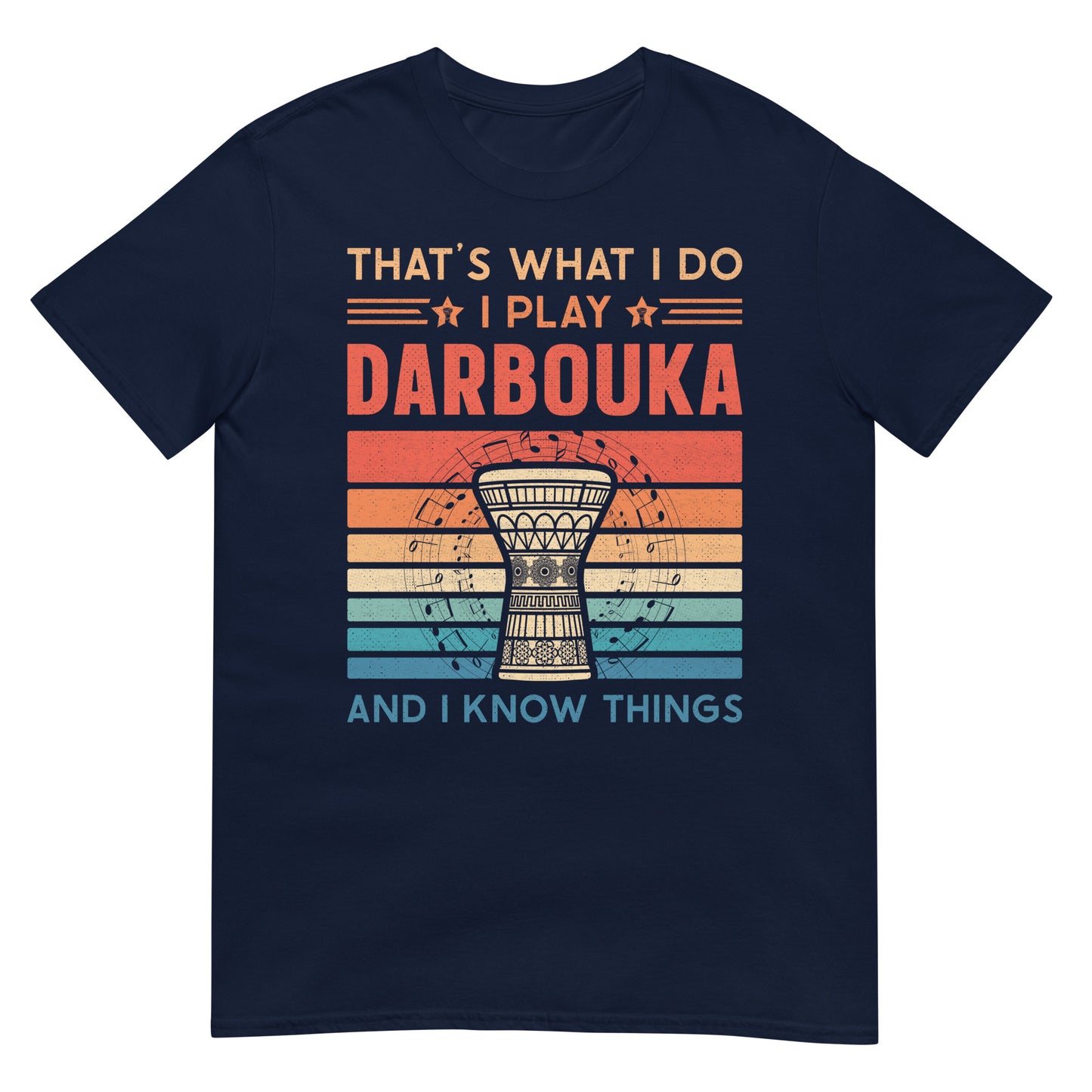 That's what I do: I play Darbouka & I Know Things - Unisex T-shirt