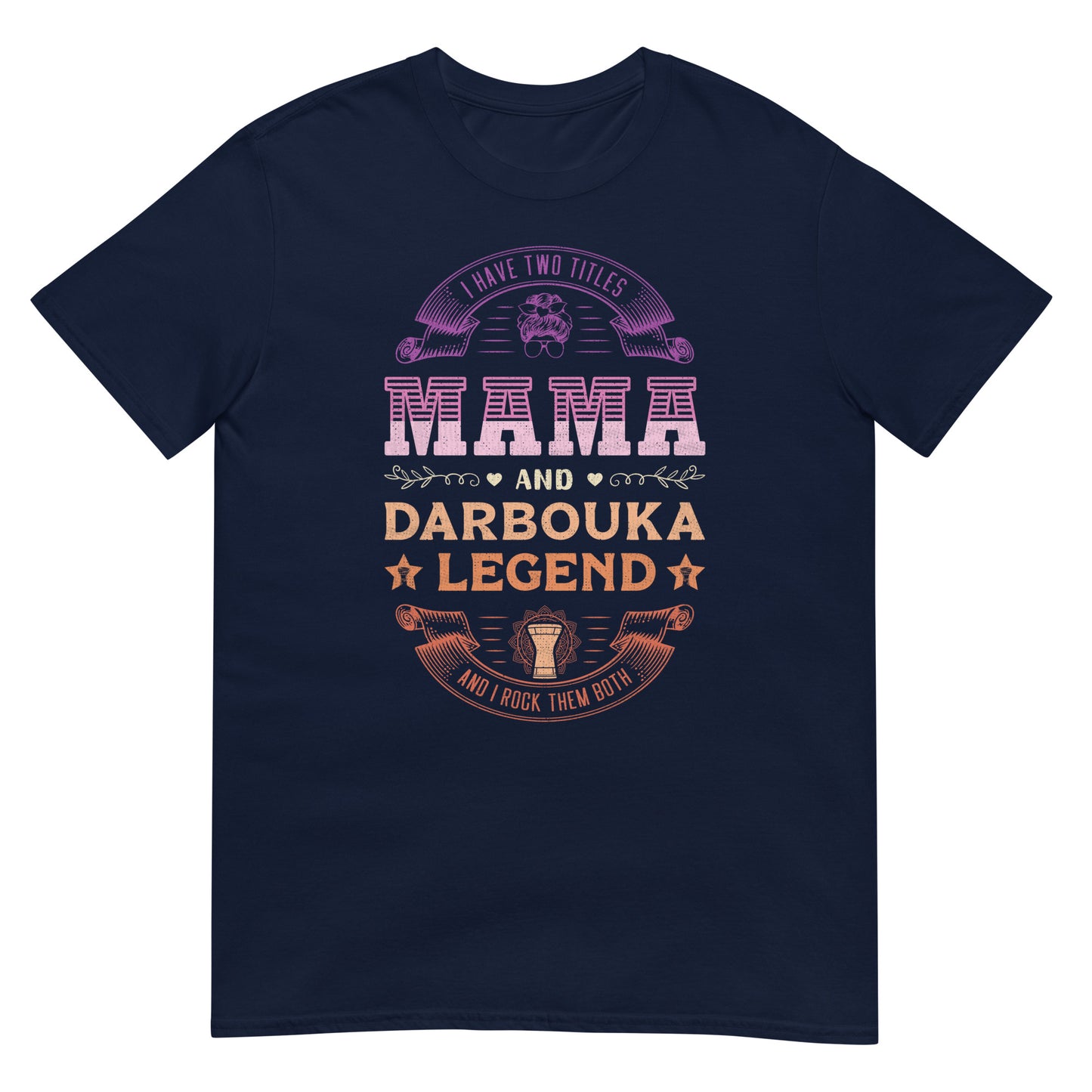 I Have Two Titles Mama and Darbouka Legend and I Rock Them Both - Unisex T-shirt