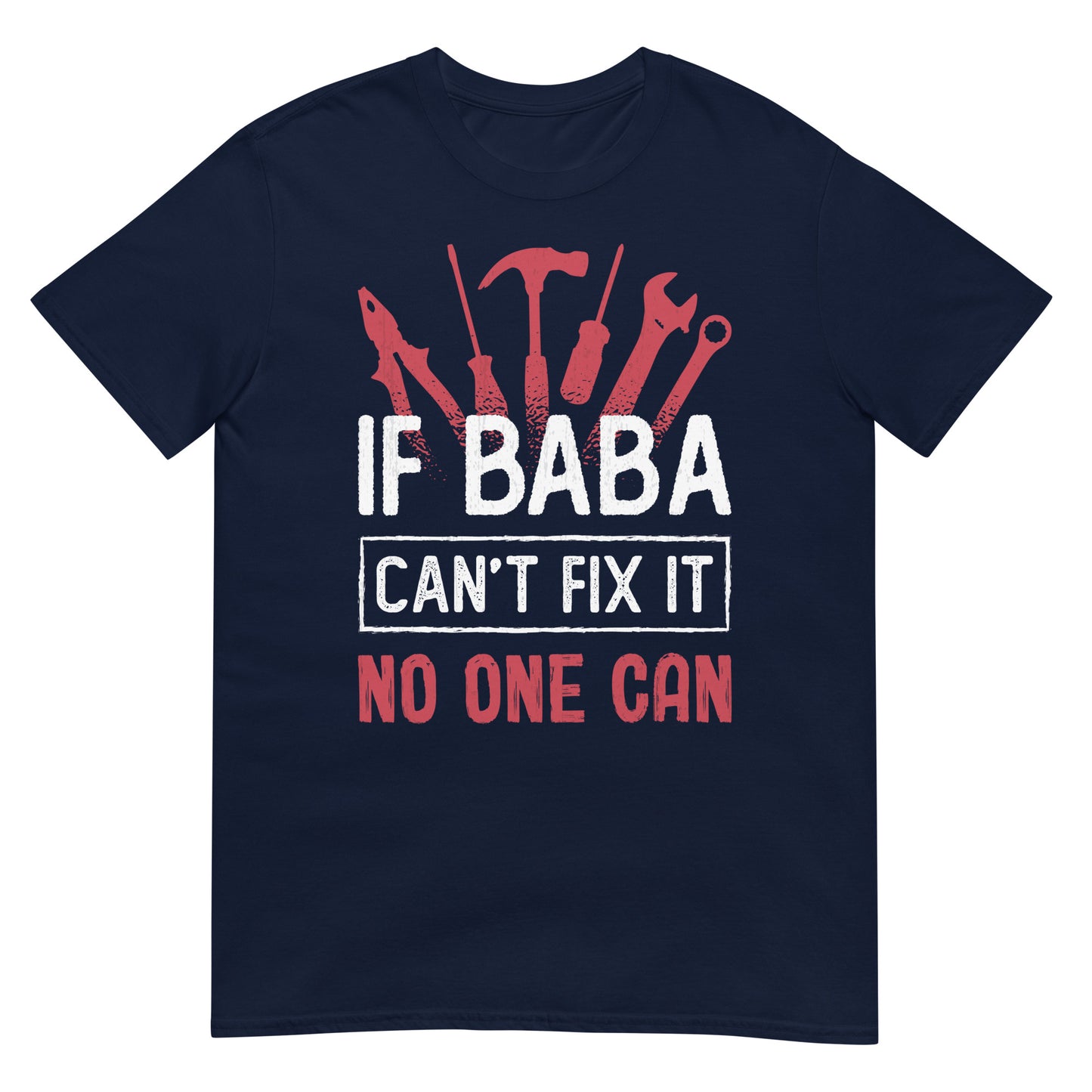 If Baba Can't Fix It No One Can - Unisex T-shirt