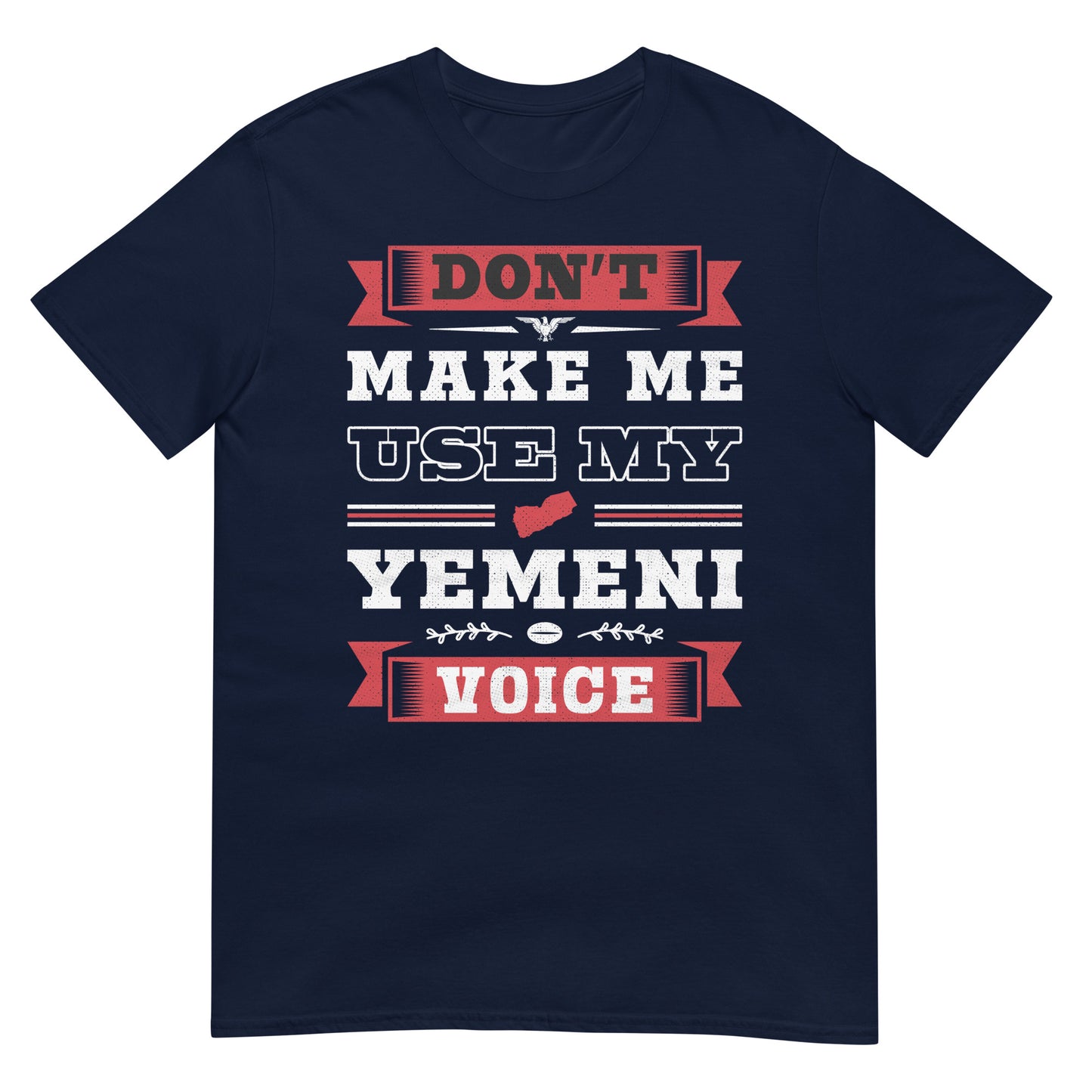 Don't Make Me Use My Yemeni Voice - Unisex T-shirt