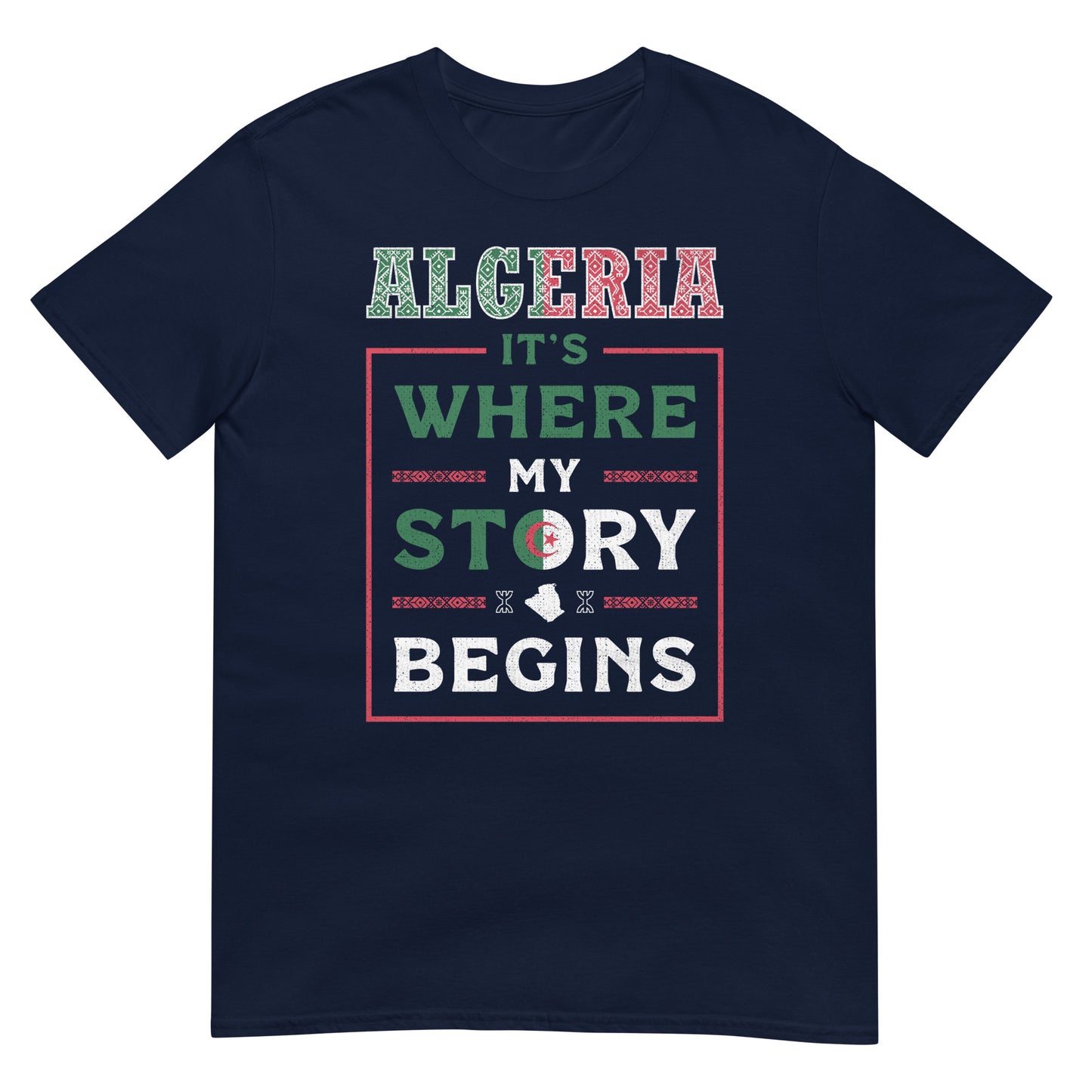 Algeria. It's Where My Story Begins - Unisex T-shirt