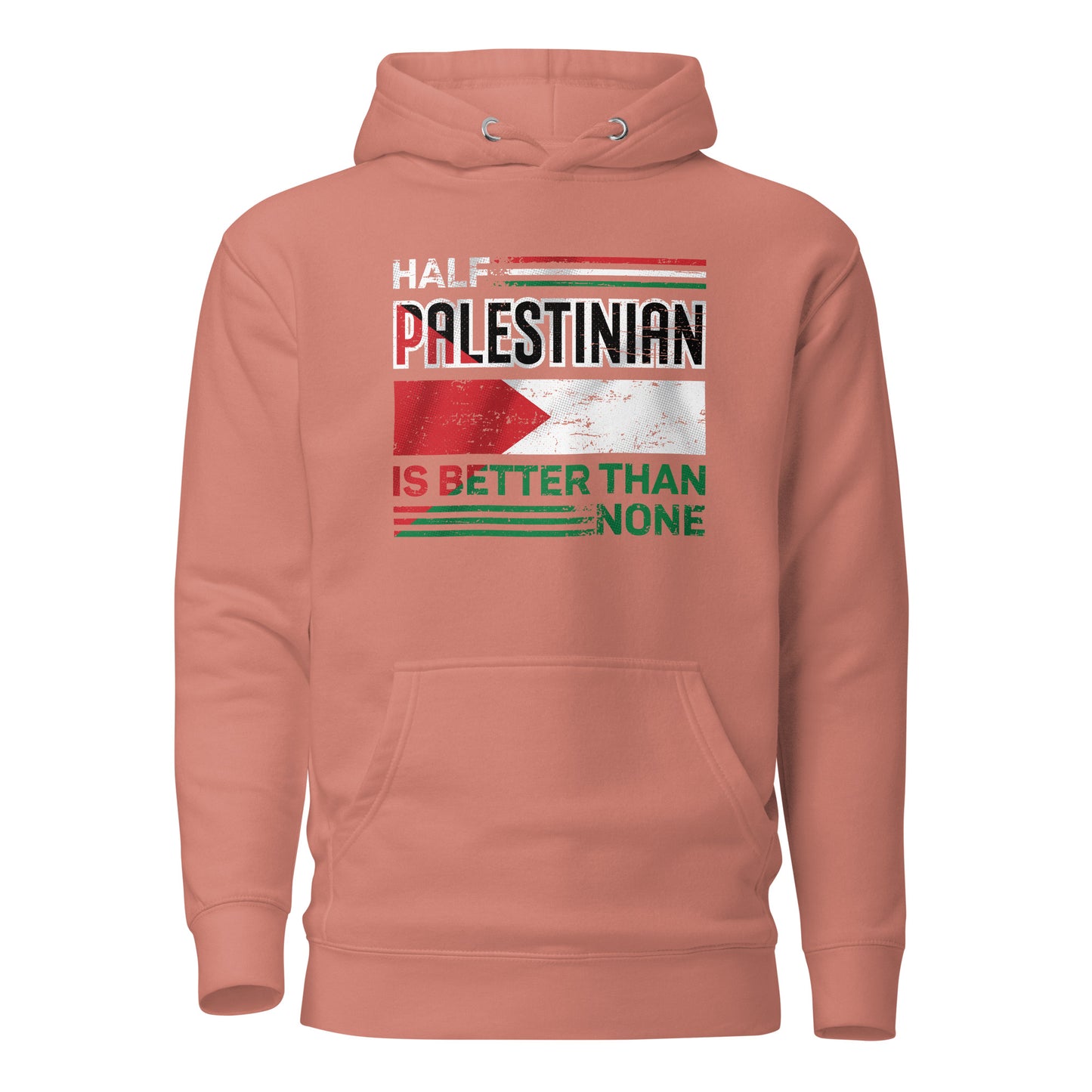 Half Palestinian is Better Than None - Unisex Hoodie