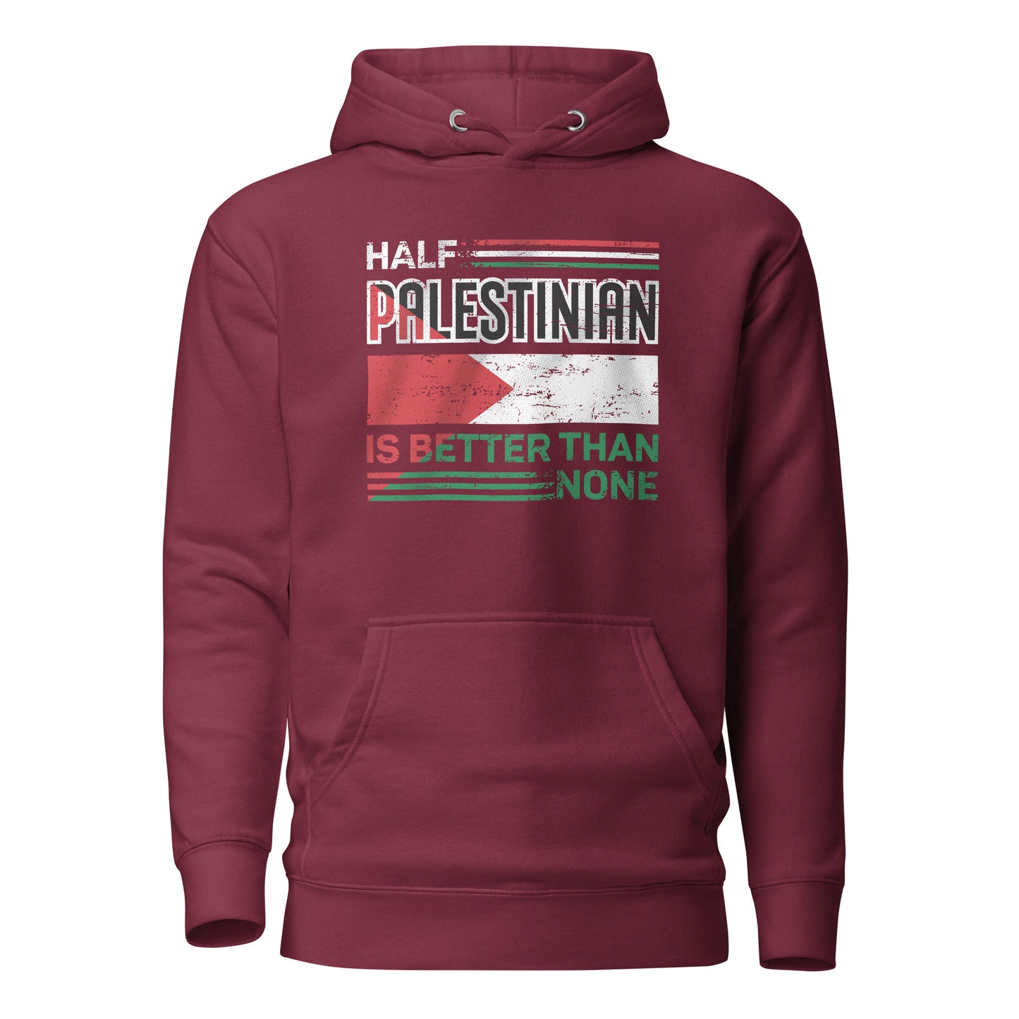 Half Palestinian is Better Than None - Unisex Hoodie